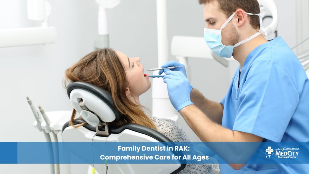 Family Dentist in RAK: Comprehensive Care for All Ages